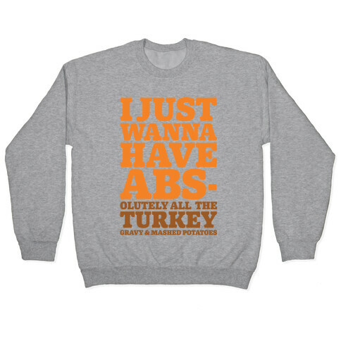I Just Wanna Have Abs-olutely All The Turkey Gravy and Mashed Potatoes Pullover