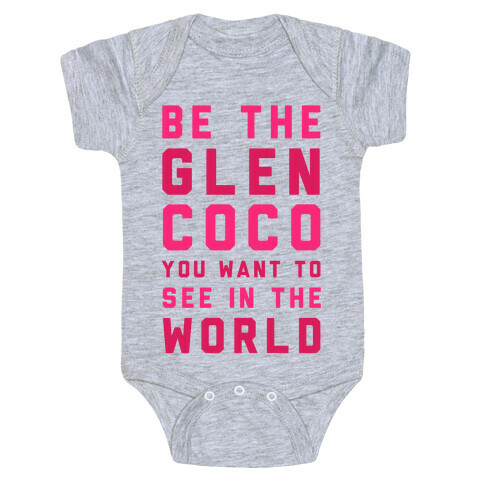 Be The Glen Coco You Want to See In The World Baby One-Piece