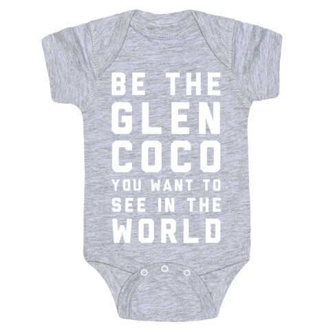 Be The Glen Coco You Want to See In The World Baby One-Piece