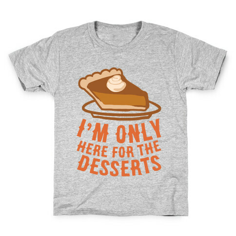 I'm Only Here For The Desserts Kids T-Shirt