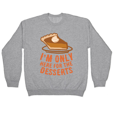 I'm Only Here For The Desserts Pullover