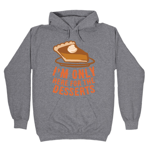 I'm Only Here For The Desserts Hooded Sweatshirt