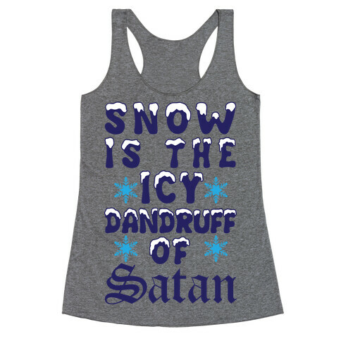 Snow Is The Icy Dandruff Of Satan Racerback Tank Top