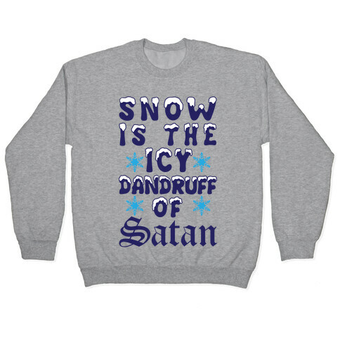 Snow Is The Icy Dandruff Of Satan Pullover