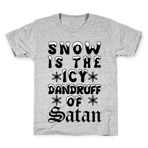 Snow Is The Icy Dandruff Of Satan Kids T-Shirt