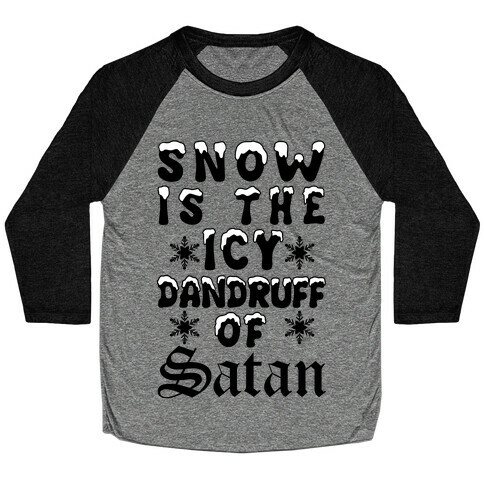 Snow Is The Icy Dandruff Of Satan Baseball Tee