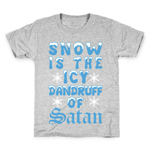 Snow Is The Icy Dandruff Of Satan Kids T-Shirt