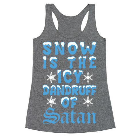 Snow Is The Icy Dandruff Of Satan Racerback Tank Top