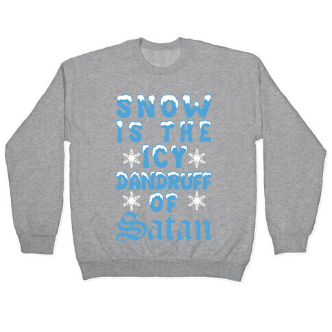 Snow Is The Icy Dandruff Of Satan Pullover
