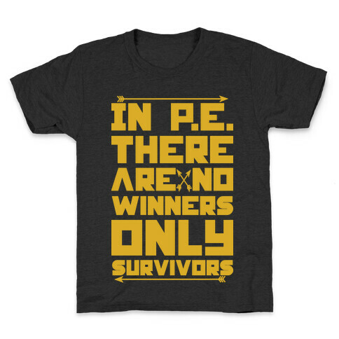 In P.E. There are No Winners Only Survivors Kids T-Shirt