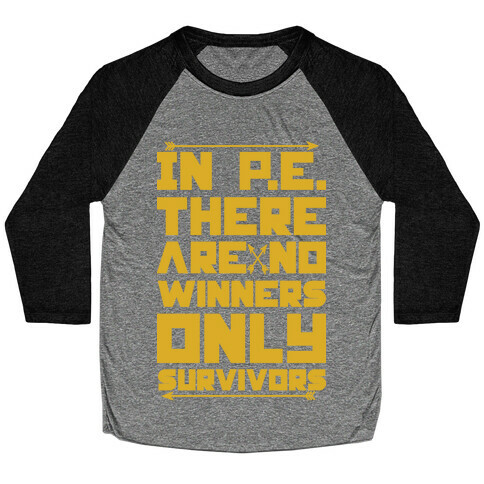 In P.E. There are No Winners Only Survivors Baseball Tee