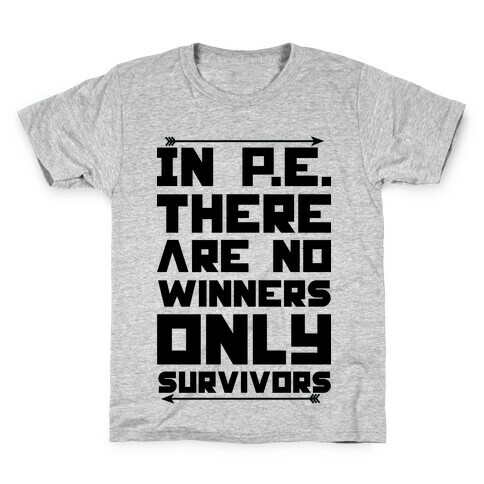 In P.E. There are No Winners Only Survivor Kids T-Shirt