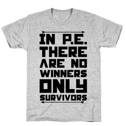 In P.E. There are No Winners Only Survivor T-Shirt