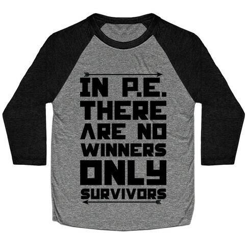 In P.E. There are No Winners Only Survivor Baseball Tee