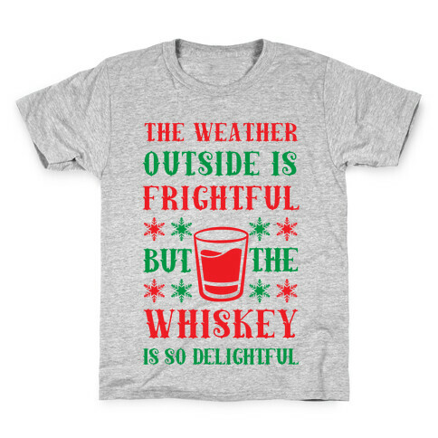 The Weather Outside Is Frightful But The Whiskey Is So Delightful Kids T-Shirt