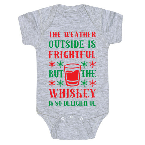 The Weather Outside Is Frightful But The Whiskey Is So Delightful Baby One-Piece