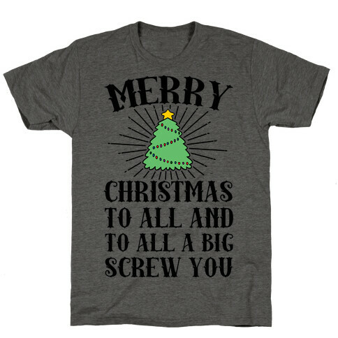 Merry Christmas To All And To All A Big Screw You T-Shirt