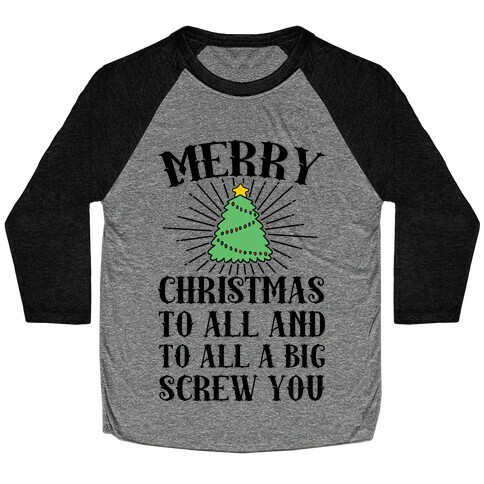 Merry Christmas To All And To All A Big Screw You Baseball Tee