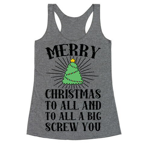 Merry Christmas To All And To All A Big Screw You Racerback Tank Top