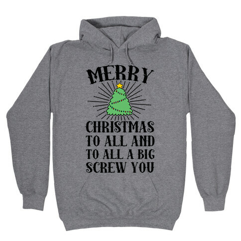 Merry Christmas To All And To All A Big Screw You Hooded Sweatshirt