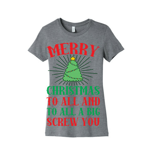 Merry Christmas To All And To All A Big Screw You Womens T-Shirt
