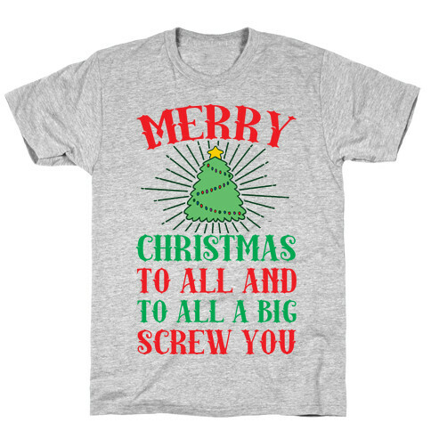 Merry Christmas To All And To All A Big Screw You T-Shirt