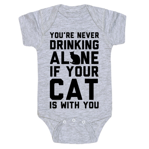 You're Never Drinking Alone If Your Cat Is With You Baby One-Piece