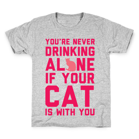 You're Never Drinking Alone If Your Cat Is With You Kids T-Shirt