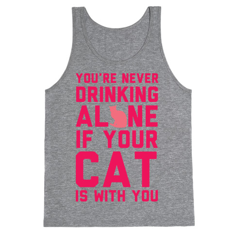 You're Never Drinking Alone If Your Cat Is With You Tank Top