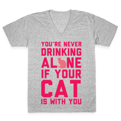 You're Never Drinking Alone If Your Cat Is With You V-Neck Tee Shirt
