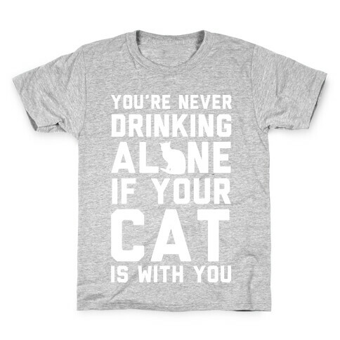 You're Never Drinking Alone If Your Cat Is With You Kids T-Shirt