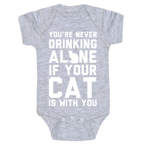 You're Never Drinking Alone If Your Cat Is With You Baby One-Piece