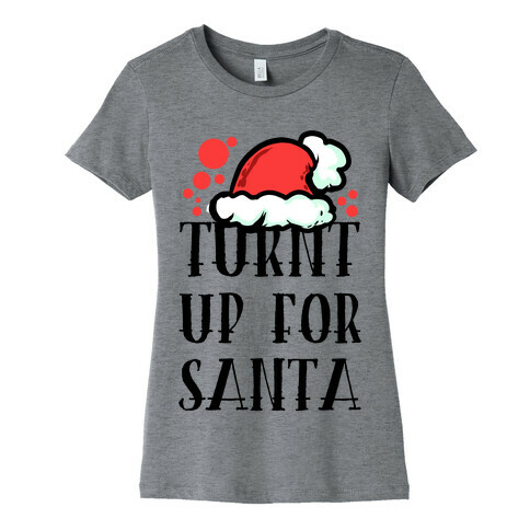 Turnt up for Santa Womens T-Shirt