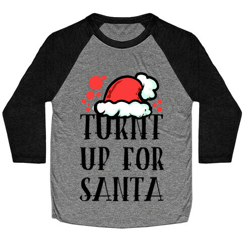 Turnt up for Santa Baseball Tee