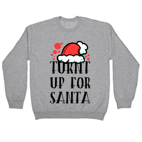 Turnt up for Santa Pullover
