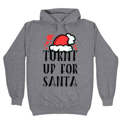 Turnt up for Santa Hooded Sweatshirt