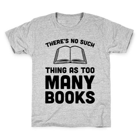 There's No Such Thing As Too Many Books Kids T-Shirt