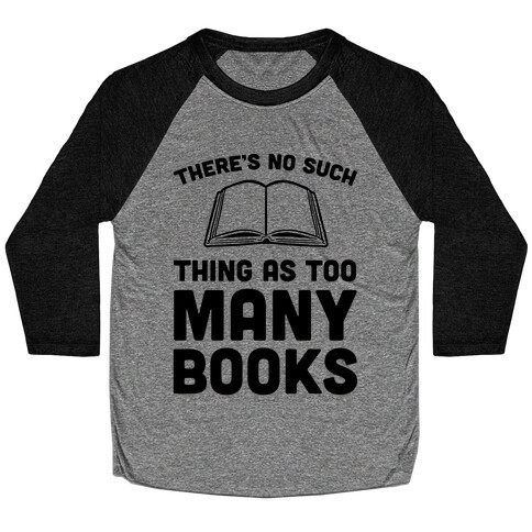 There's No Such Thing As Too Many Books Baseball Tee