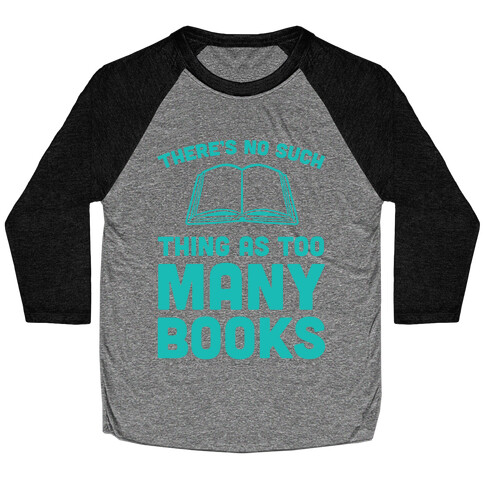 There's No Such Thing As Too Many Books Baseball Tee