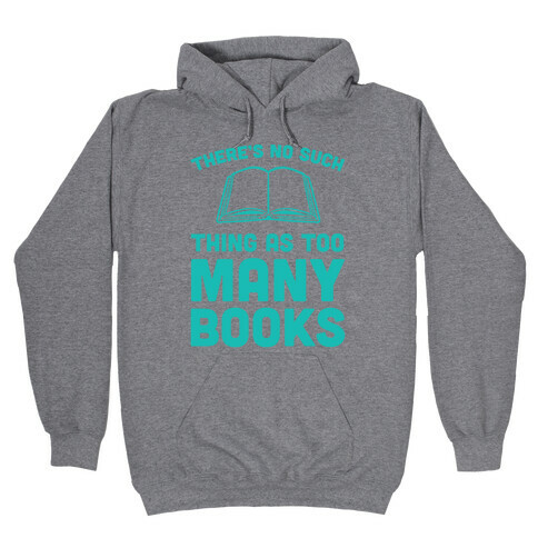 There's No Such Thing As Too Many Books Hooded Sweatshirt