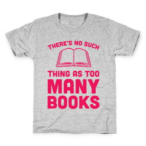 There's No Such Thing As Too Many Books Kids T-Shirt