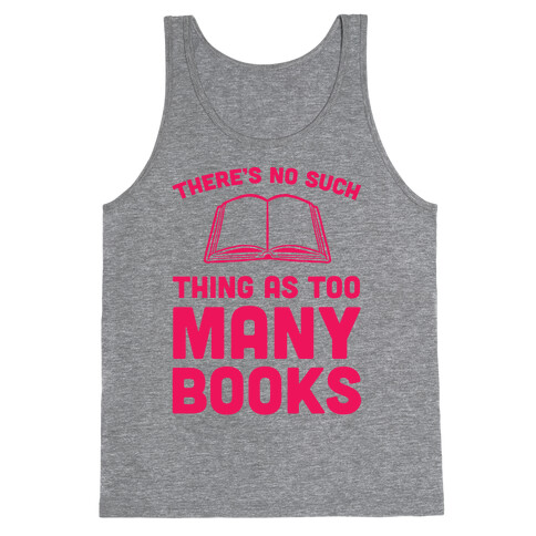 There's No Such Thing As Too Many Books Tank Top