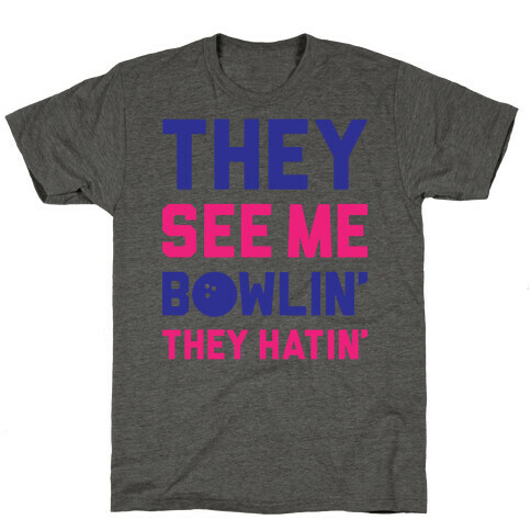 They See Me Bowlin' They Hatin' T-Shirt