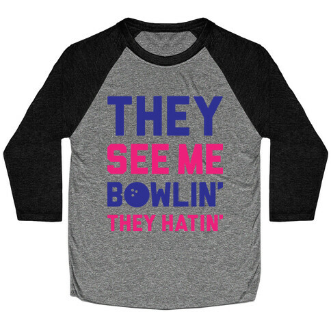 They See Me Bowlin' They Hatin' Baseball Tee