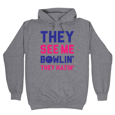 They See Me Bowlin' They Hatin' Hooded Sweatshirt