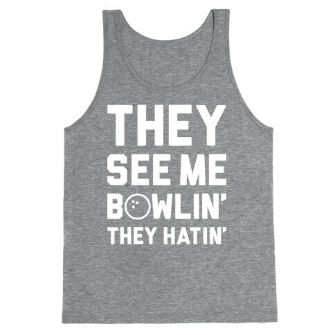 They See Me Bowlin' They Hatin' Tank Top