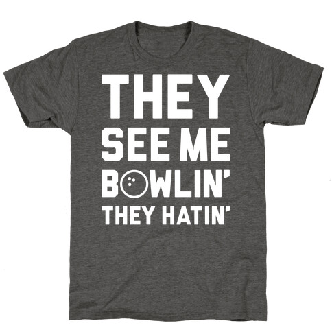 They See Me Bowlin' They Hatin' T-Shirt