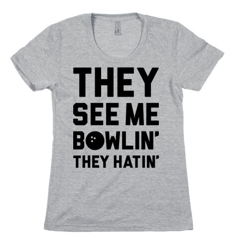 They See Me Bowlin' They Hatin' Womens T-Shirt