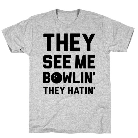 They See Me Bowlin' They Hatin' T-Shirt