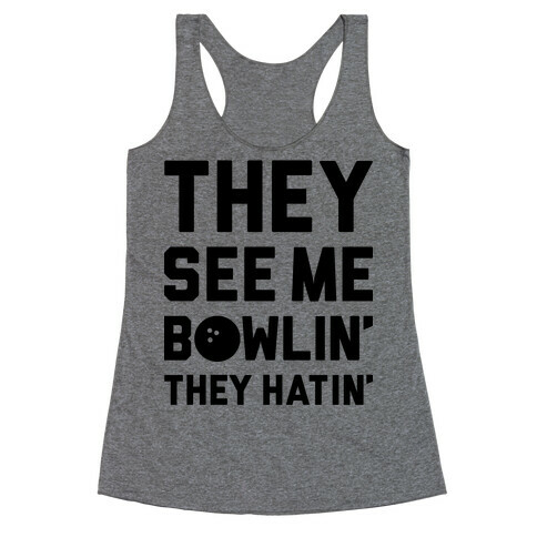 They See Me Bowlin' They Hatin' Racerback Tank Top